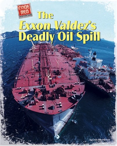 The EXXON Valdez's Deadly Oil Spill (Code Red)