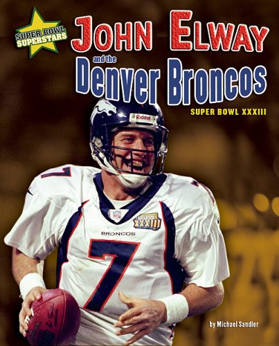 John Elway and the Denver Broncos: Super Bowl XXXIII (Super Bowl Superstars)