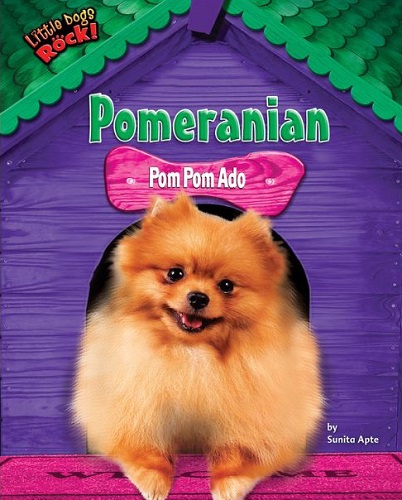 Pomeranian: Pom Pom Ado (Little Dogs Rock!)