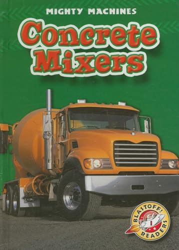 Concrete Mixers (Mighty Machines, Blastoff! Readers, Level 1)