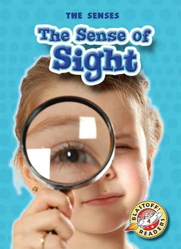 The Sense of Sight (The Senses, Blastoff! Readers, Level 4)