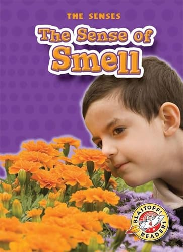 The Sense of Smell (The Senses, Blastoff! Readers, Level 4)