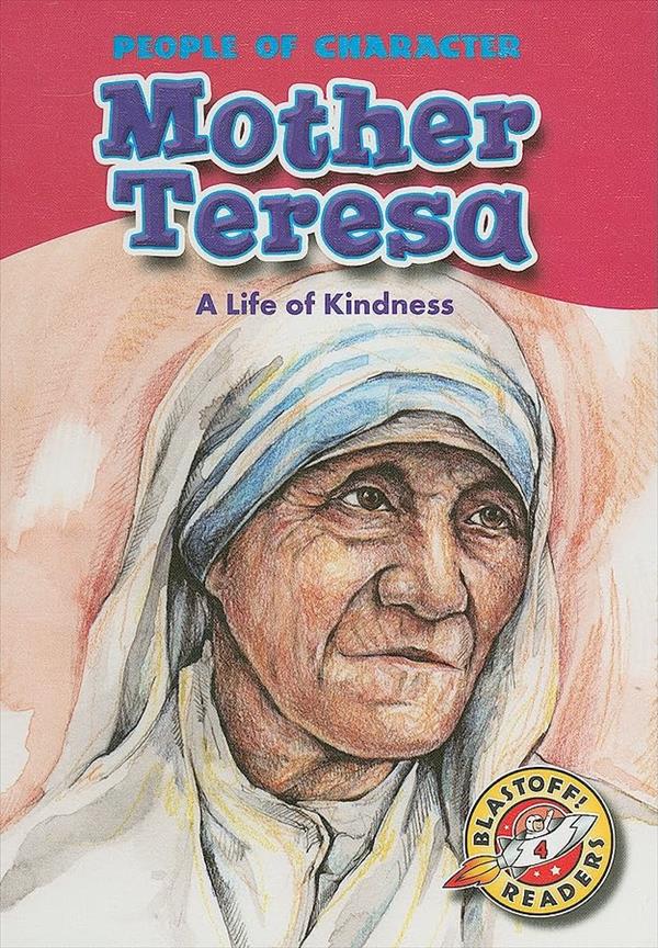 Mother Teresa: A Life of Kindness (People of Character, Blastoff! Readers, Level 4)