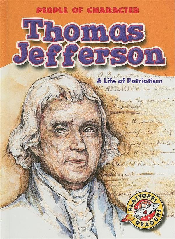 Thomas Jefferson: A Life of Patriotism (People of Character, Blastoff! Readers, Level 4)