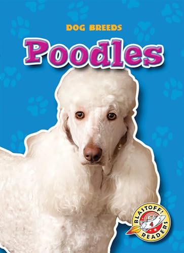Poodles (Dog Breeds, Blastoff! Readers, Level 4)