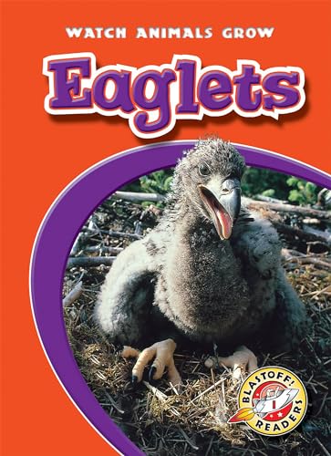 Eaglets (Watch Animals Grow, Blastoff! Readers, Level 1)