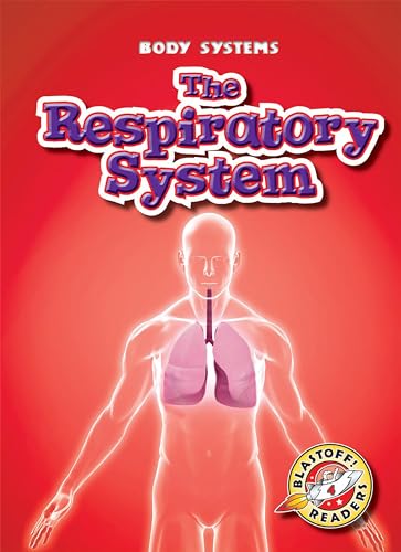The Respiratory System (Body Systems, Blastoff! Readers, Level 4)