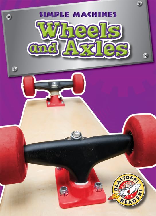 Wheels and Axles (Simple Machines, Blastoff! Readers, Level 4)