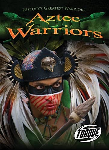 Aztec Warriors (Torque, History's Greatest Warriors)