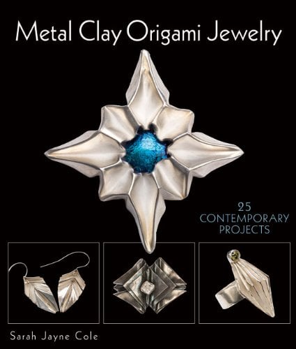 Metal Clay Origami Jewelry: 25 Contemporary Projects (Lark Jewelry Books)