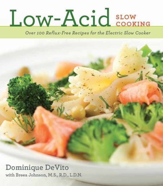 Low-Acid Slow Cooking: Over 100 Reflux-Free  Recipes for the Electric Slow Cooker