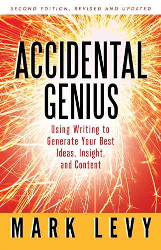 Accidental Genius: Using Writing to Generate Your Best Ideas, Insight, and Content (Revised and Updated 2nd Edition)