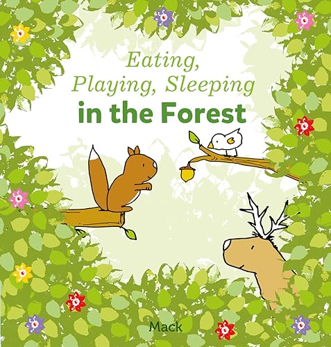 Eating, Playing, Sleeping in the Forest (Eating, Playing, Sleeping, Bk. 1)