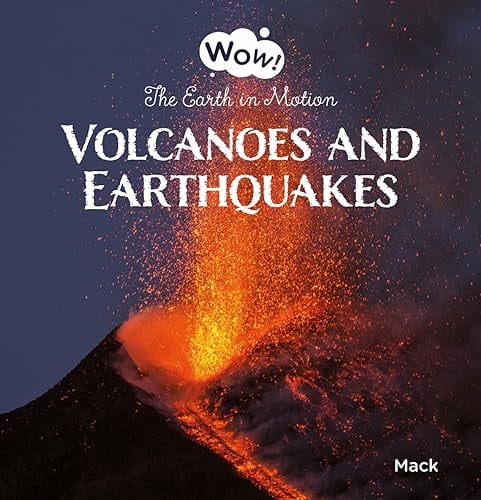 Volcanoes and Earthquakes. The Earth in Motion (Wow! Bk. 4)