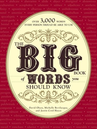 The Big Book of Words You Should Know: Over 3,000 Words Every Person Should be Able to Use (And a few that you probably shouldn't)