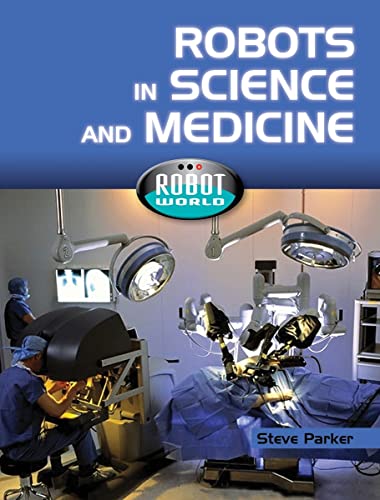 Robots in Science and Medicine (Robot World)