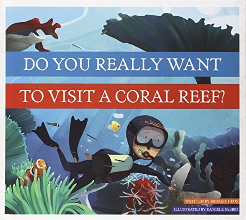 Do You Really Want to Visit a Coral Reef? (Do You Really Want to Visit Earth's Biomes? Amicus Illustrated)