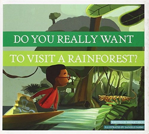 Do You Really Want to Visit a Rainforest? (Do You Really Want to Visit Earth's Biomes? Amicus Illustrated)