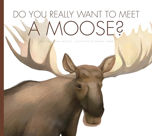 Do You Really Want to Meet a Moose? (Do You Really Want to Meet…)