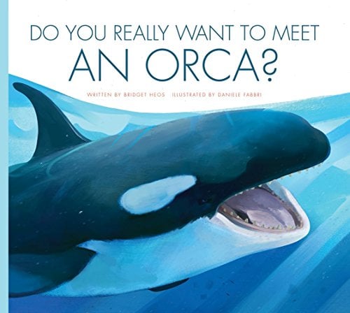 Do You Really Want to Meet an Orca? (Do You Really Want to Meet... Wild Animals?)