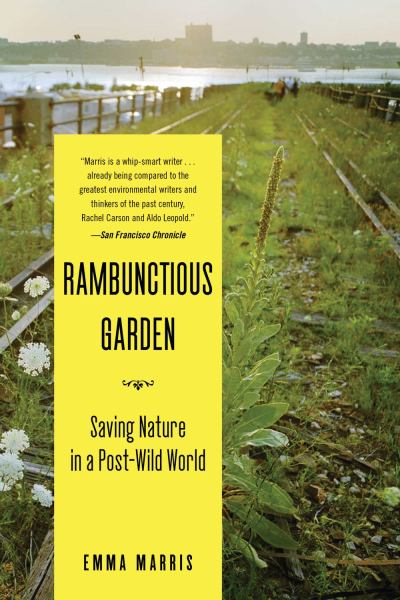 Rambunctious Garden: Saving Nature In A Post Wild World