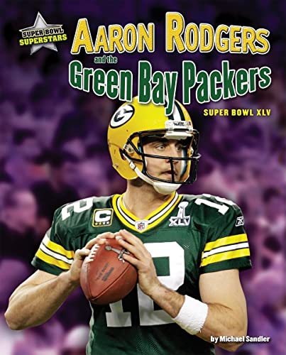 Aaron Rodgers and the Green Bay Packers: Super Bowl XLV (Super Bowl Superstars)