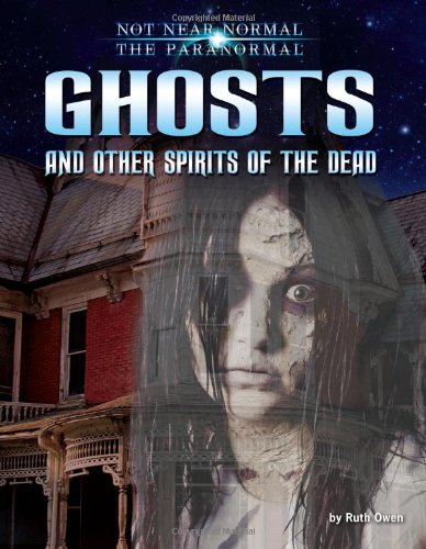 Ghosts and Other Spirits of the Dead (Not Near Normal: The Paranormal)