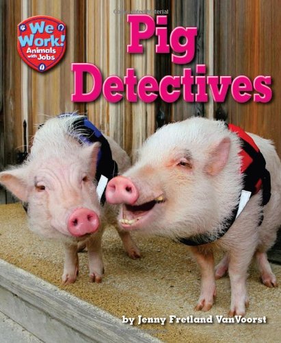 Pig Detectives (We Work! Animals With Jobs)