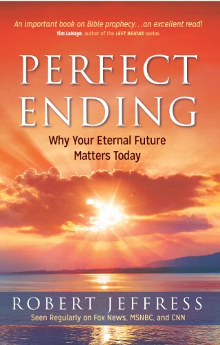 Perfect Ending: Why Your Eternal Future Matters Today