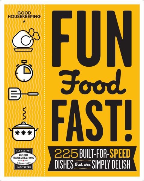 Fun Food Fast!: 225 Built-for-Speed Dishes that are Simply Delish (Good Housekeeping)