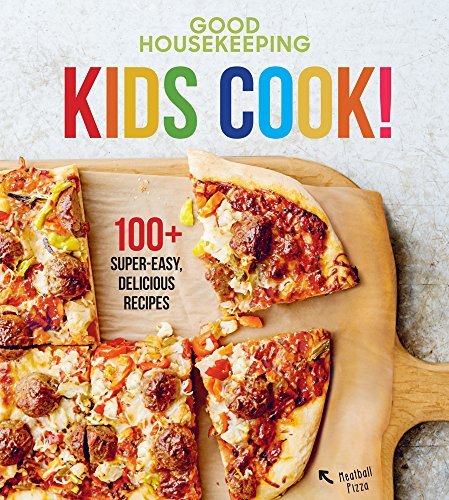 Kids Cook!: 100+ Super-Easy, Delicious Recipes (Good Housekeeping)