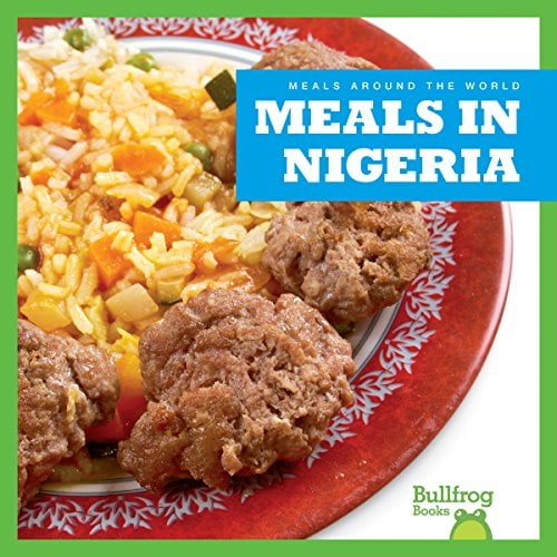 Meals in Nigeria (Bullfrog, Meals Around the World)