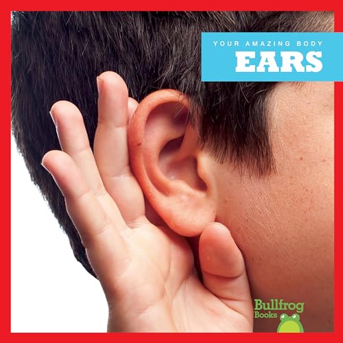 Ears (Bullfrog Books, Your Amazing Body)