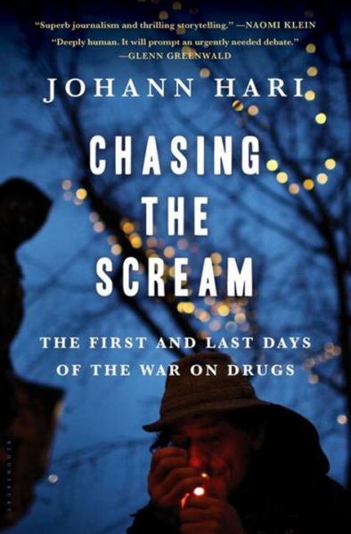 Chasing the Scream: The First And Last Days Of The War On Drugs