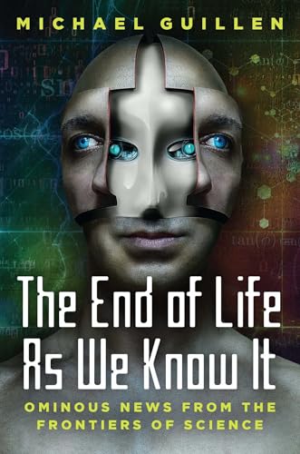The End of Life as We Know It: Ominous News From the Frontiers of Science