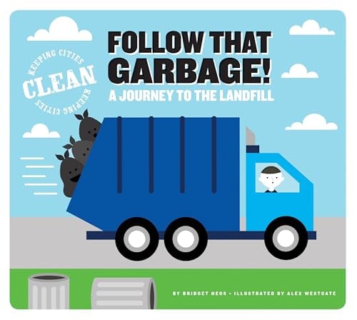 Follow That Garbage! A Journey to the Landfill (Keeping Cities Clean)
