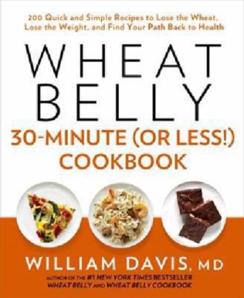 Wheat Belly 30-Minute (Or Less!) Cookbook