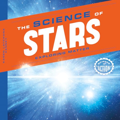 The Science of Stars: Exploring Matter (Science in Action)