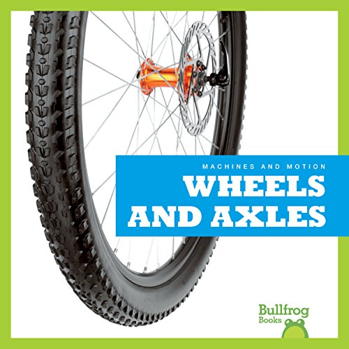Wheels and Axles (Bullfrog Books, Machines and Motion)