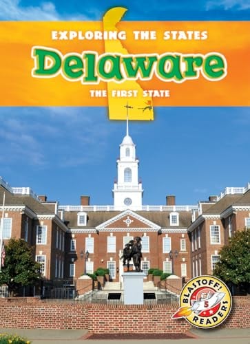 Delaware: The First State  (Exploring the States, Blastoff! Readers, Level 5)