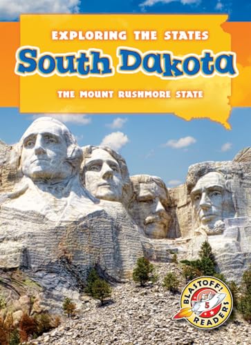 South Dakota: The Mount Rushmore State (Exploring the States, Blastoff! Readers, Level 5)