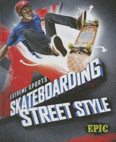 Skateboarding Street Style (Epic, Extreme Sports)