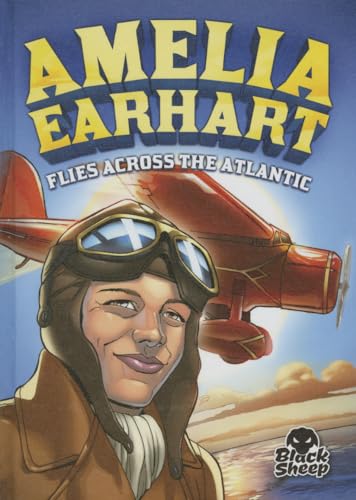 Amelia Earhart Flies Across the Atlantic (Black Sheep, Extraordinary Explorers)