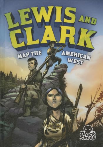 Lewis and Clark Map the American West (Black Sheep, Extraordinary Explorers)