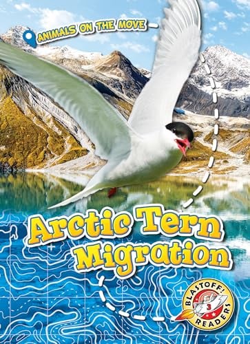 Arctic Tern Migration (Animals on the Move, Blastoff! Readers, Level 3)