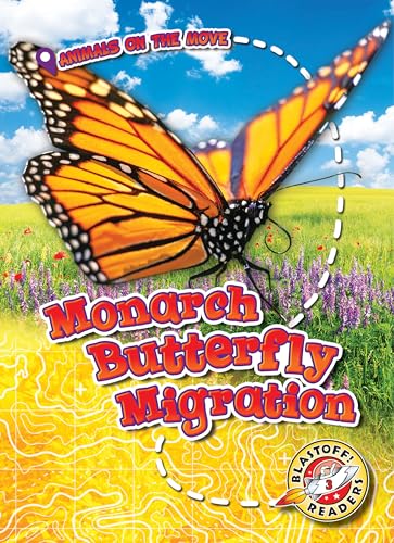 Monarch Butterfly Migration (Animals on the Move, Blastoff! Readers, Level 3)