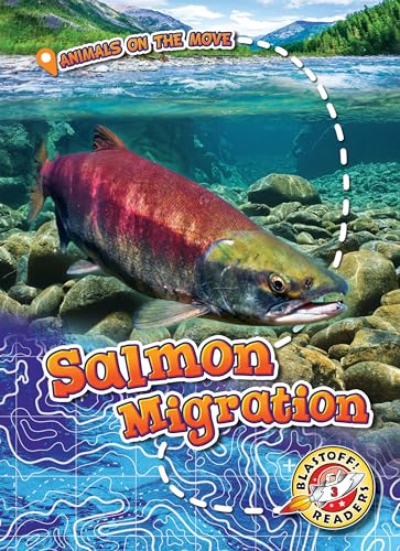 Salmon Migration (Animals on the Move, Blastoff! Readers, Level 3)