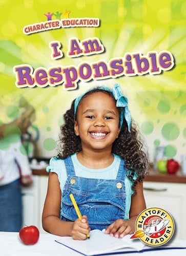 I Am Responsible (Character Education, Blastoff! Readers)