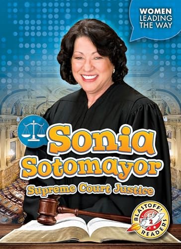 Sonia Sotomayor: Supreme Court Justice (Women Leading the Way, Blastoff! Readers, Level 2)