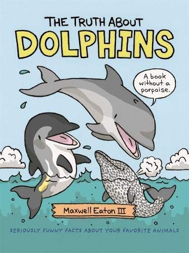 The Truth About Dolphins: Seriously Funny Facts About Your Favorite Animals